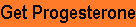 Get Natural Progesterone